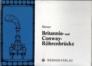 Die Britannia- und Conway-Röhrenbrücke. Werner, Ernst: - Picture 1 of 1