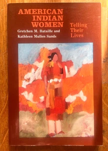 American Indian Women: Telling Their Lives Bataille, Gretchen M. and Sands, Ka.. - Bild 1 von 5