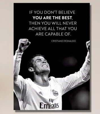 Cristiano Ronaldo Quotes Ready To Hang ,If you don't believe you are the best - Image 1 of 4