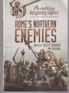 ROME'S NORTHERN ENEMIES: PAINTING WARGAMING FIGURES By Andy Singleton (TPB){Y6} - Foto 1 di 2