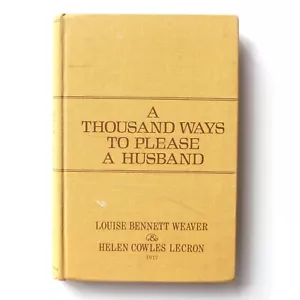A Thousand Ways To Please A Husband Weaver 1917 Hardcover Buch Louise Weaver - Bild 1 von 8