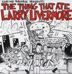 The Thing That Ate Larry Livermore by Thing That Ate Larry Livermore /...
