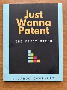 Just Wanna Patent: The First Steps by Ricardo Gonzalez (Paperback, 2020) - Picture 1 of 2