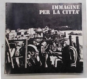 Immagine per la città. 1972 ("luogo cruciale dell'esperienza contemporanea") - Foto 1 di 1