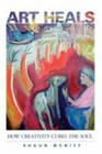 Art Heals How Creativity Cures the Soul Format: Paperback