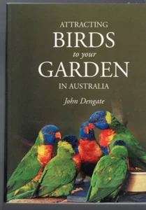 GARDEN ,ATTRACTING BIRDS TO YOUR GARDEN IN AUSTRALIA by JOHN DENGATE - Picture 1 of 1