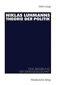 Niklas Luhmanns Theorie der Politik: Eine Abklärung der Staatsgesellschaft. Lang