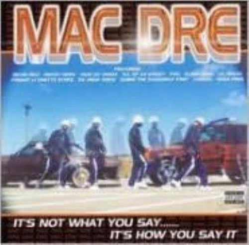 MAC DRE: IT'S NOT WHAT YOU SAY IT'S HOW YOU SAY IT - CD - Image 1 of 1