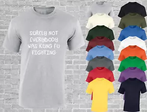 SURELY NOT EVERYBODY WAS KUNG FU FIGHTING MENS T SHIRT FUNNY JOKE RETRO TOP NEW - Picture 1 of 11