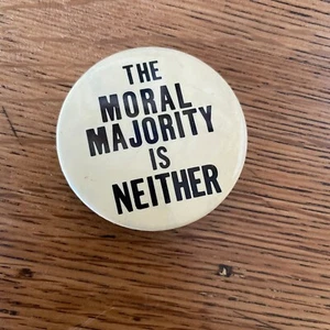 "The Moral Majority is Neither" Vintage Political Pinback Button - Picture 1 of 3