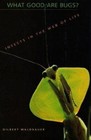 What Good Are Bugs?: Insects in the Web of Life by Waldbauer, Gilbert; Waldbauer