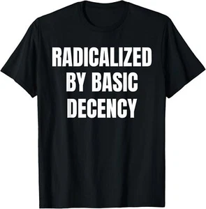Radicalized By Basic Decency Funny Social Democracy T-Shirt Hoodie - Picture 1 of 16