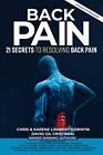 Back Pain: 21 Secrets To Resolving Back Pain