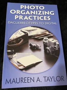 Photo Organizing Practices: Daguerreotypes To Digital by Maureen A. Taylor - New - Picture 1 of 2