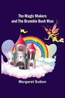The Magic Makers and the Bramble Bush Man by Margaret Sutton Paperback Book