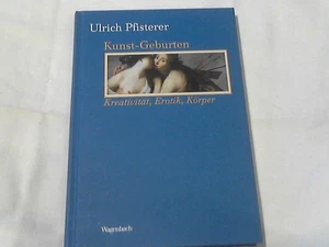 Kunst-Geburten : Kreativität, Erotik, Körper in der Frühen Neuzeit. Pfisterer, U - Bild 1 von 1