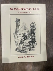 ROOSEVELT DAM: A HISTORY TO 1911 By Earl A. Zarbin - Hardcover **Excellent** - Picture 1 of 4
