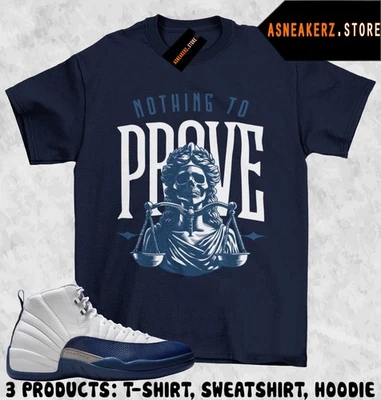 ASNEAKERZ.STORE Shirt Match AJ 12 French Blue 2025 Sneaker Matching Tee Nothing To Prove T-Shirt
