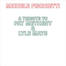 Michele Fischietti - A Tribute To Pat Metheny & Lyle Mays [New CD]