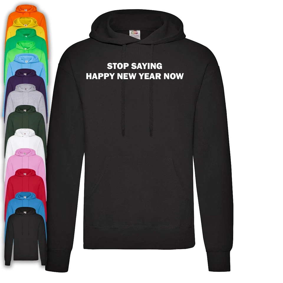 Stop Saying Happy New Year Now Hoodie - Image 1 of 1