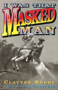 THE LONE RANGER-CLAYTON MOORE-I WAS THAT MASKED MAN-AUTOBIOGRAPHY-TRADE PB BOOK - Picture 1 of 3