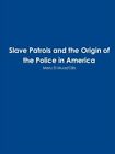 Slave Patrols and the Orign of the Police in America, Like New Used, Free P&amp;P...