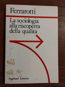 La Sociologia alla riscoperta della qualità Franco Ferrarotti 1989 Laterza - Foto 1 di 1