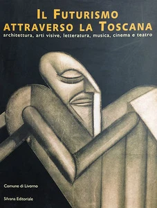  IL FUTURISMO ATTRAVERSO LA TOSCANA  Di E. Crispolti  Silvana 2000 - Imagen 1 de 1