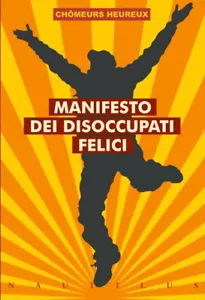 MANIFESTO DEI DISOCCUPATI FELICI Lavoro Tempo Chômeurs Heureux NAUTILUS 2025 - Foto 1 di 1