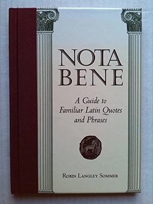 Nota Bene. A Guide To Familiar Latin Quotes And Phrases by ROBIN LANGLEY SOMMER - Image 1 of 2