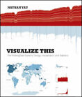 Visualize This : The FlowingData Guide to Design, Visualization,