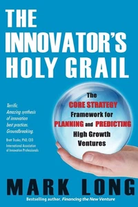 The Innovator's Holy Grail: The Core Strategy Framework for Planning and Pred... - Picture 1 of 2