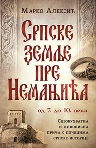 Srpske zemlje pre Nemanjica - de 7. do 10. veka Marko Aleksic knjiga 2020 Publ - Imagen 1 de 1