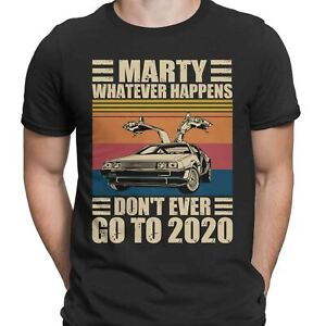 Marty Don't ever Go to 2020 Funny T-shirt for Men and Women | Back to the Future