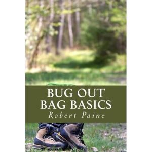 Bug Out Bag Basics - Paperback NEW Paine, Robert 01/11/2014