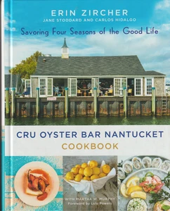 CRU OYSTER BAR NANTUCKET COOKBOOK: Savoring Four Seasons of the Good Life - Picture 1 of 2