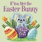 If You Met The Easter Bunny By Hatam, Holly