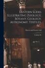 Lantern Slides Illustrating Zoology, Botany, Geology, Astronomy, Textile (Poche)