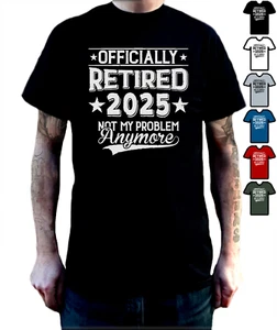 Officially Retired 2025 Not My Problem Anymore T-Shirt. 6 colours - Free Postage - Picture 1 of 12