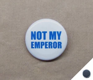 Not My Emperor 1.25” Magnet Anti Palpatine Trump Ming King Royalists Pin - Picture 1 of 4