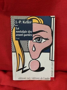 KELLER (Jean-Pierre) - La Nostalgie des Avant-Gardes, essai. L'Aube, 1991. - Imagen 1 de 5
