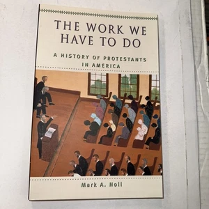 The Work We Have to Do: A History of Protestants in America by Mark A. Noll (Eng - Imagen 1 de 3