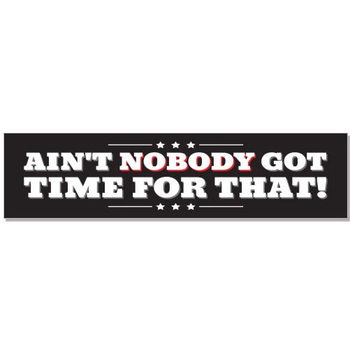 Aint Nobody Got Time For That car bumper sticker decal 8" x 2" - Image 1 of 1