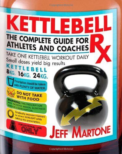Kettlebell Rx: The Complete Guide for Athletes and Coaches by Jeff Martone