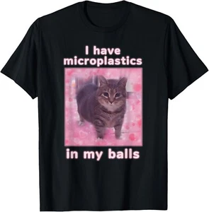I Have Microplastics In My Balls Funny Cat Meme Dank Meme T-Shirt unisex T-Shirt - Picture 1 of 2