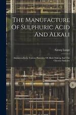 The Manufacture Of Sulphuric Acid And Alkali: Ammonia-soda, Various Processes Of