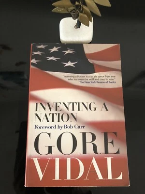 Gore Vidal Inventing A Nation MEL Uni Press 2003 S/C L/New Foreword By Bob Carr - Image 1 of 4