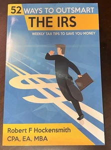 52 Ways to Outsmart the IRS: Weekly Tax Tips to Save You Money-2020 Hockensmith - Picture 1 of 2