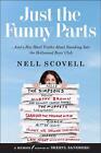 Just The Funny Parts: ... And A Few Hard Truths About Sneaking Into The Hollywoo