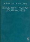 Good Writing for Journalists: Narrative, Style, Structure by Angela Phillips (En